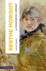 Berthe Morisot. La couleur de l'instant - Rodary Samuel