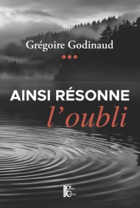 Ainsi résonne l'oubli - Godinaud Grégoire