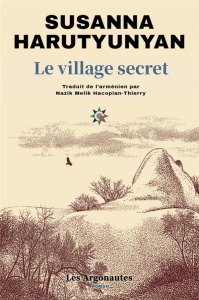 Le village secret - Harutyunyan Susanna ; Hacopian-Thierry Nazik Melik