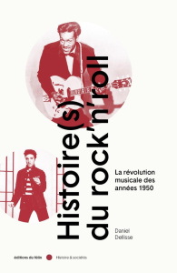 Histoire(s) du Rock'n Roll. La révolution musicale des années 1950 - Dellisse Daniel