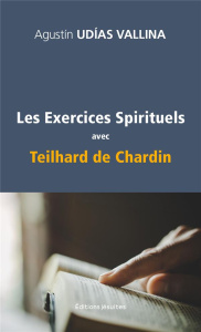 Les exercices spirituels avec Teilhard de Chardin - Udías Vallina Agustín ; Roger Anne-Marie