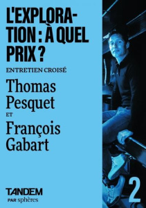 L'exploration : à quel prix ? Entretien croisé entre Thomas Pesquet et François Gabart aux chantiers - Bidault Lucas ; Rossi Simon ; Rouge Marie