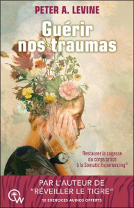 Guérir nos traumas. Restaurer la sagesse du corps grâce à la Somatic Experiencing - Levine Peter A. ; Inca Nicolas d'