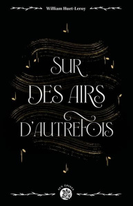 Sur des airs d'autrefois - Huet-Leroy William
