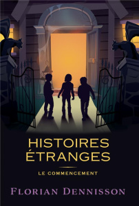 Histoires étranges : Le commencement : Tome 1, Un voisin étrange ; Tome 2, Un village étrange ; Tome - Dennisson Florian