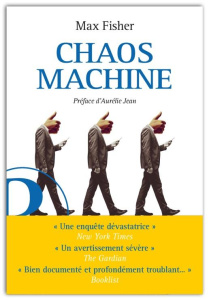 Chaos machine. Enquête sur les méthodes des réseaux sociaux pour réorganiser nos esprits et notre mo - Fisher Max ; Jean Aurélie ; Prat Francis