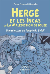 Hergé et les Incas, ou la Malédiction déjouée. Une relecture du Temple du Soleil - Fresnault-Deruelle Pierre