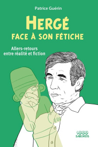 Hergé face à son fétiche. Allers-retours entre réalité et fiction - Guérin Patrice