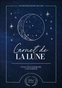 Carnet de la Lune. Pour vous connecter à son énergie - RITUEL DE LUNE
