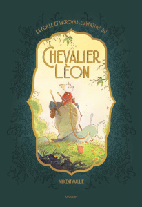 La folle et incroyable aventure du chevalier Léon - Mallié Vincent