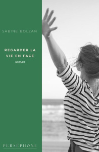 Regarder la vie en face - Bolzan Sabine