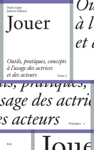 Jouer. Outils, pratiques, concepts à l'usage des actrices et des acteurs Tome 2 - Lippi Daria ; Salmon Juliette