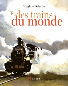 Tous les trains du monde - Delache Virginie
