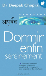 DORMIR ENFIN SEREINEMENT. Comment vaincre l'insomnie et vivre en accord avec ses biorythmes - Chopra Deepak