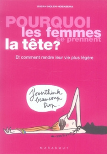 Pourquoi les femmes se prennent la tête ? / Et comment rendre leur vie plus légère - Nolen-Hoeksema Susan