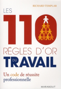 Les 110 règles d'or du travail / Un code de réussite professionnelle - Templar Richard
