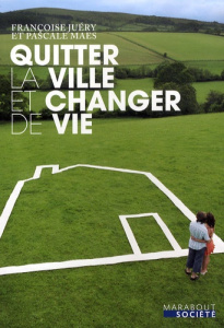 Quitter la ville et changer de vie - Juéry Françoise, Maes Pascale