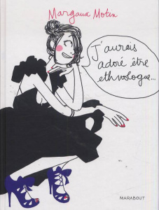 J'aurais adoré être ethnologue... - Motin Margaux