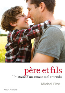 Père et fils, l'histoire d'un amour mal entendu - Fize Michel