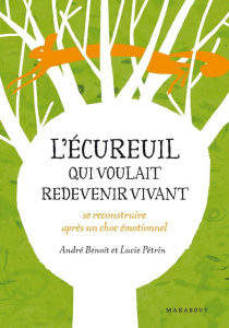 L'écureuil qui voulait redevenir vivant / Conte initiatique sur l'état de stress post-traumatique - Benoît André, Pétrin Lucie