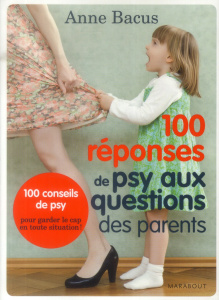 100 réponses de psy aux questions des parents - Bacus Anne