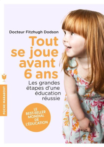 Tout se joue avant 6 ans / Les grandes étapes d'une éducation réussie - Dodson Fitzhugh
