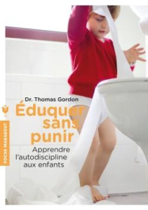 Eduquer sans punir. Apprendre l'autodiscipline aux enfants - Gordon Thomas - Drolet Louise - Lalanne Jacques