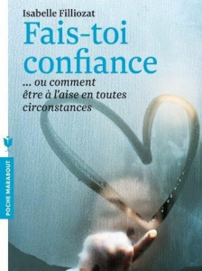 Fais-toi confiance / Ou comment être à l'aise en toutes circonstances - Filliozat Isabelle