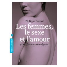 Les femmes, le sexe et l'amour / 3000 femmes témoignent - Brenot Philippe