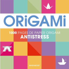 Origami antistress. Pour réaliser 500 pliages - COLLECTIF