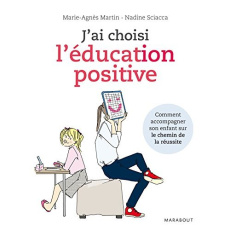 J'ai choisi l'éducation positive - Martin Marie-Agnès-Sciacca Nadine