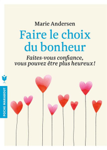 Faire le choix du bonheur / Faites vous confiance, vous pouvez être plus heureux ! - Andersen Marie
