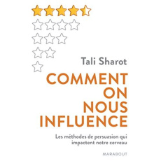 Comment on nous influence / Les méthodes de persuasion qui impactent notre cerveau - Sharot Tali
