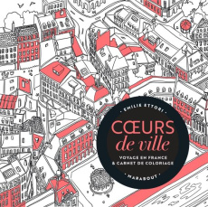 Coeur de villes. Voyage en France & carnet de coloriage - Ettori Emilie