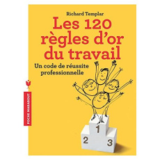 Les 120 règles d'or du travail. Un code de réussite personnel - Templar Richard ; Baudin Valérie ; Calogirou Tina