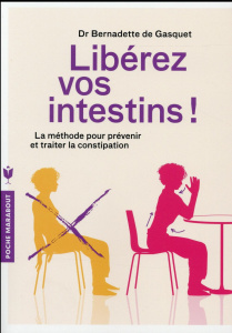 Libérez vos intestins ! La méthode pour prévenir et traiter la constipation - Gasquet Bernadette de