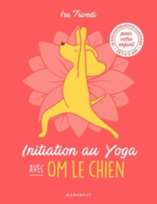 Initiation au yoga avec Om le chien - Trivedi Ira ; Turier Virgile