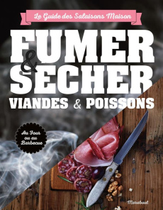 Fumer, saler et sécher. Le guide complet pour conserver viande et poisson - Turan Turan T ; Favre Audrey