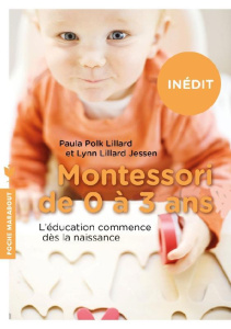 Montessori pour les tout petits / Elever des enfants confiants et autonomes dès la naissance - Polk Lillard Paula;Lillard Jessen Lynn