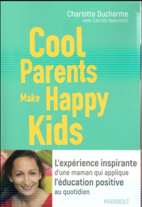Cool parents make happy kids - Ducharme Charlotte- Beaumont Camille