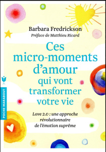 Ces micro-moments d'amour qui vont transformer votre vie. Love 2.0 : une approche révolutionnaire de - Fredrickson Barbara ; Ricard Matthieu ; Henri Loui