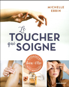 Le toucher qui soigne / Massages et auto-massages bien-être - Ebbin Michelle