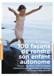 100 façons de rendre son enfant autonome - Bacus Anne