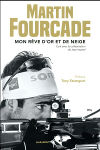 Mon rêve d'or et de neige - Fourcade Martin ; Issartel Jean ; Estanguet Tony