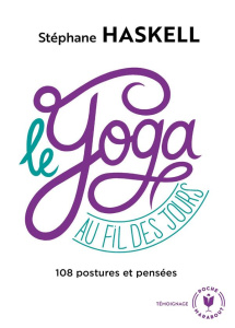 Le yoga au fil des jours. 108 pensées et postures - Haskell Stéphane ; Vuccino Anne-Charlotte