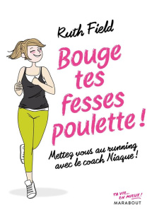 Bouge tes fesses, poulette ! Mettez-vous au running avec le coach Niaque - Field Ruth ; Merland Véronique