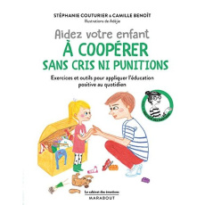 Aidez votre enfant à coopérer sans cris ni punitions - Couturier Stéphanie ; Benoît Camille