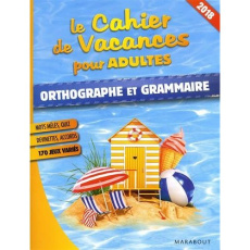 Le cahier de vacances pour adultes 2018 orthographe et grammaire - Collectif