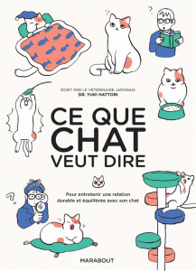 Ce que chat veut dire. Pour entretenir une relation durable et équilibrée avec son chat - Hattori Yuki ; Akiyama Ryoko