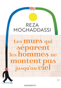 Les murs qui séparent les hommes ne montent pas jusqu'au ciel - Moghaddassi Reza